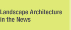 Landscape Architecture in the News